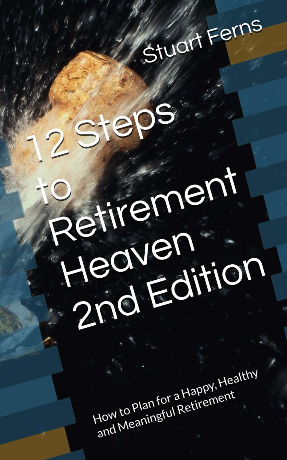 12 Steps to Retirement Heaven: How to Plan for a Happy, Healthy and Meaningful Retirement