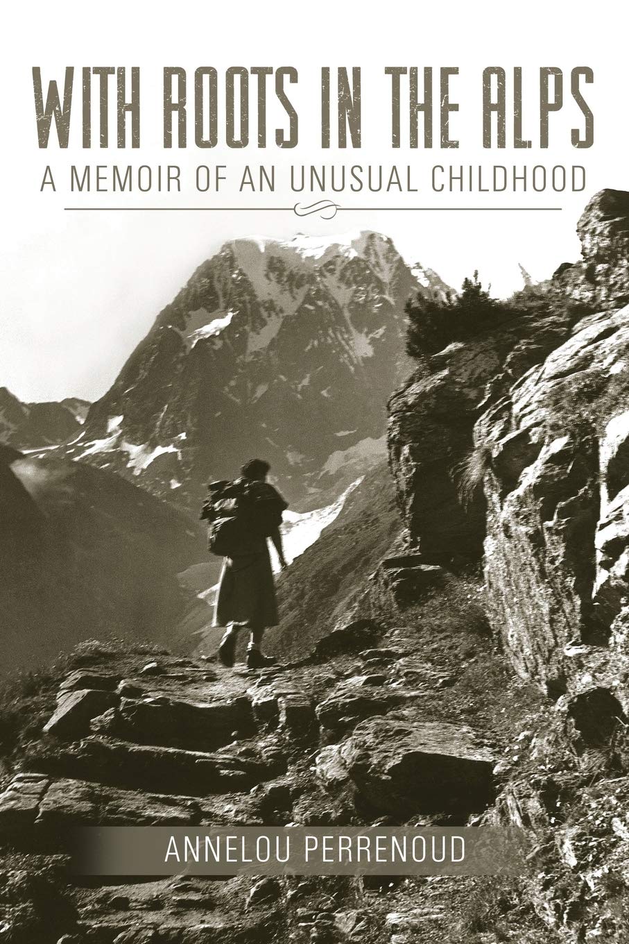 With Roots in the Alps: A Memoir of an Unusual Childhood