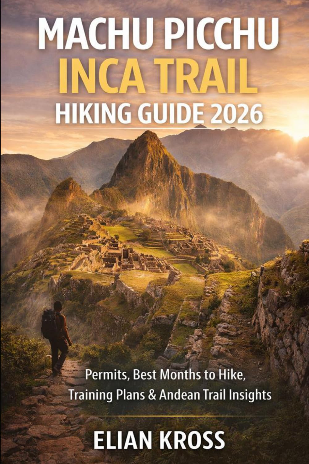 Machu Picchu Inca Trail Hiking Guide 2026: Permits, Best Months To Hike, Training Plans & Andean Trail Insights