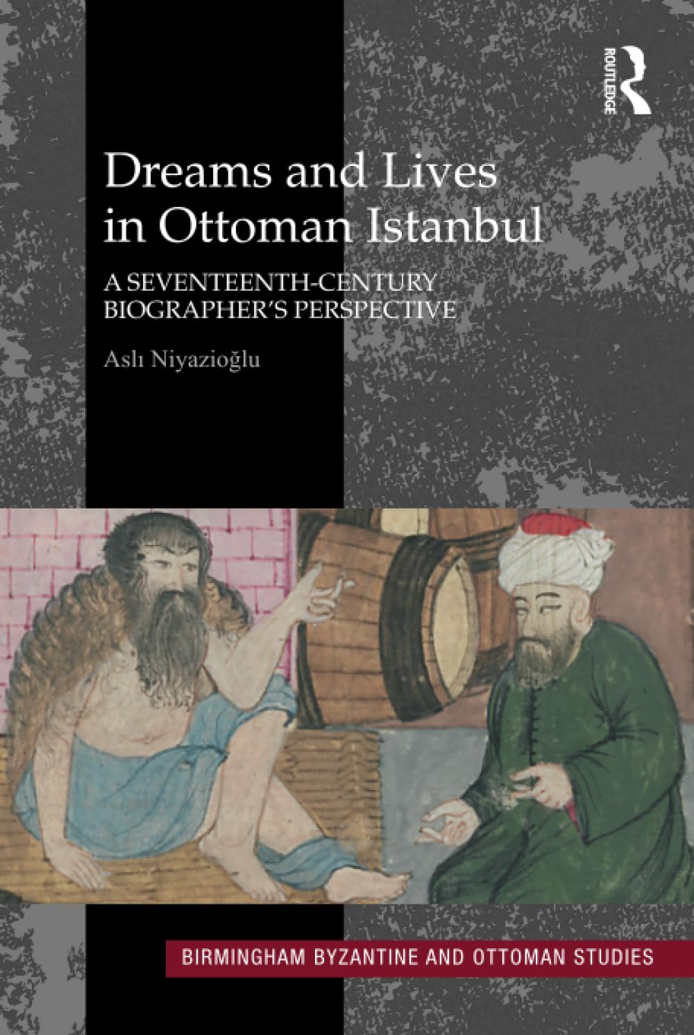 Dreams and Lives in Ottoman Istanbul (Birmingham Byzantine and Ottoman Studies)