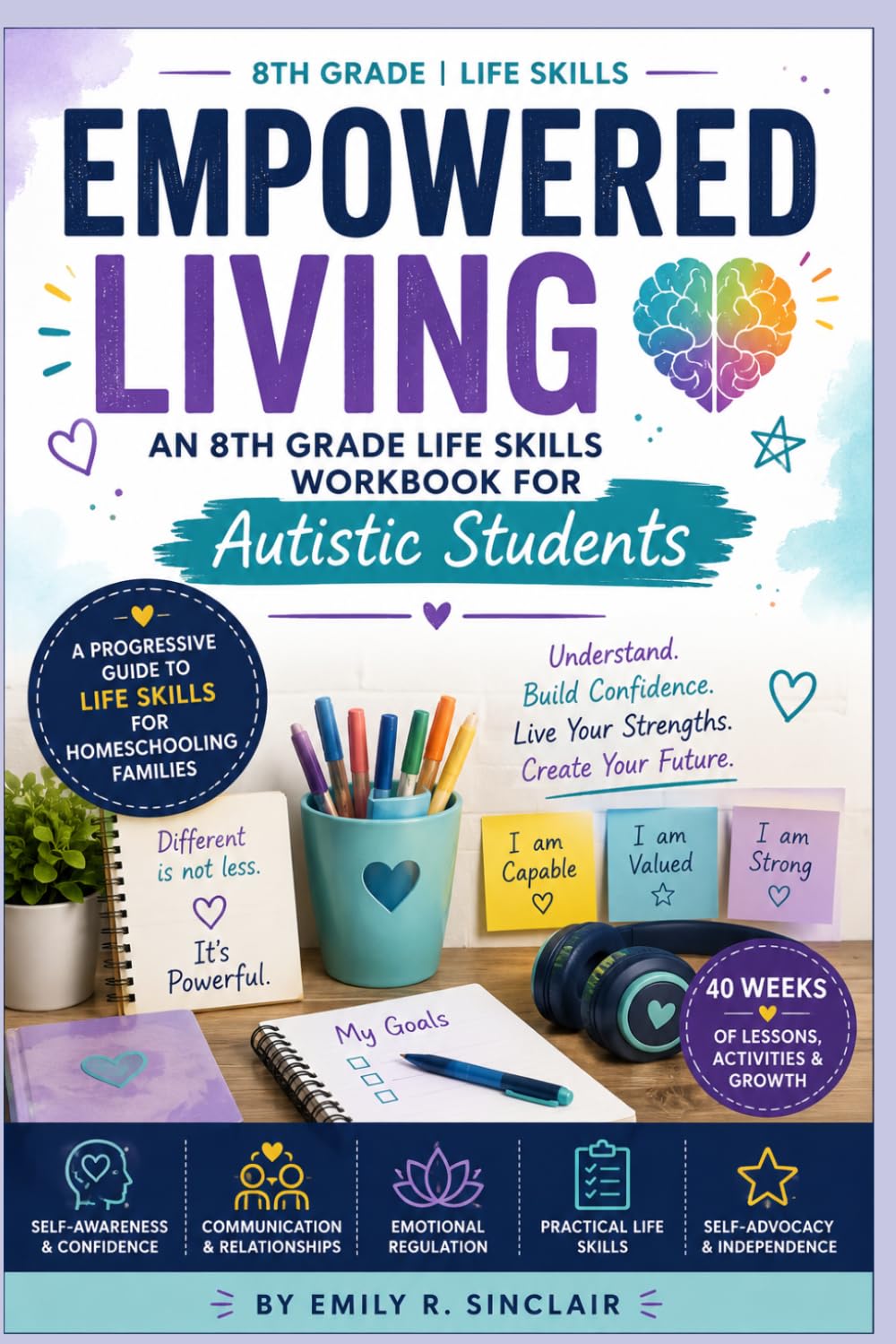 Empowered Living: An 8th Grade Life Skills Workbook for Autistic Students: A Progressive Guide to Life Skills for Homeschooling Families (The Homeschool Helper Series)