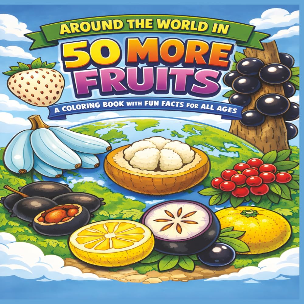 Around the world in 50 more fruits: A Coloring Book with Fun Facts for All Ages|Bold Outlines|Easy to color|Stress Relief and Relaxation