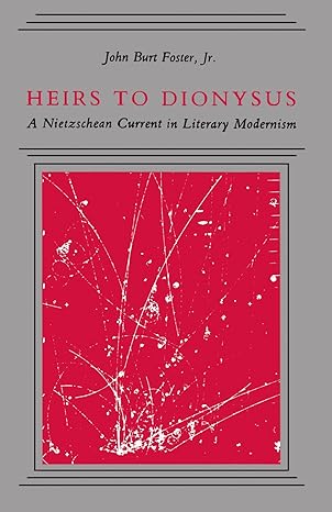 Heirs To Dionysus: A Nietzschean Current in Literary Modernism