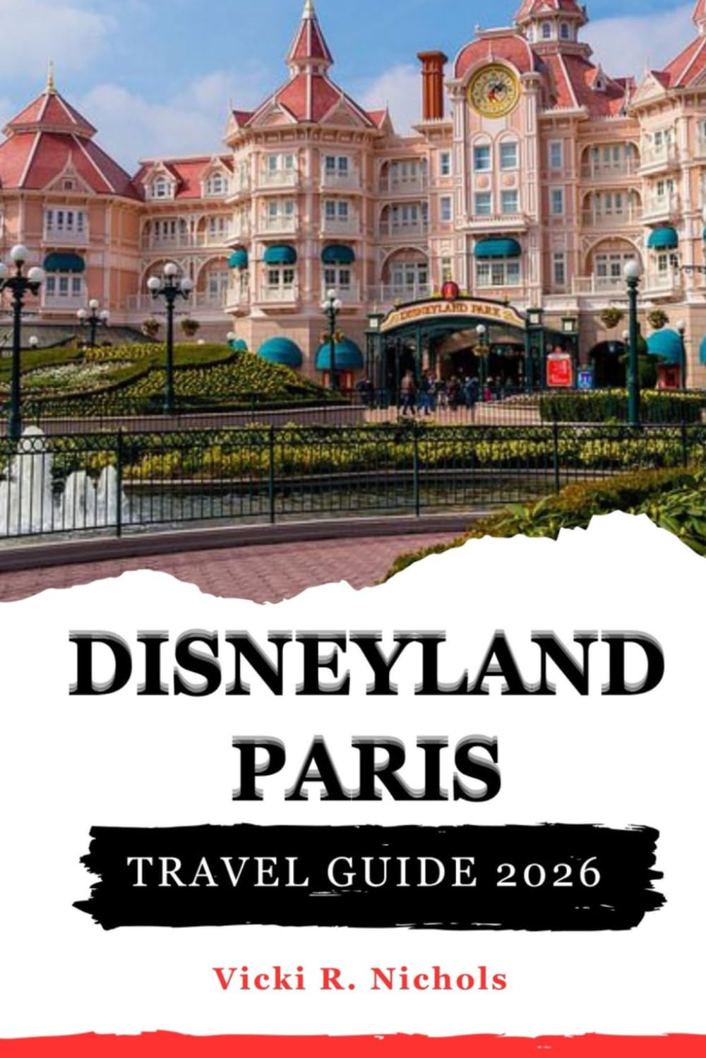 Disneyland Paris Travel Guide 2026: A Complete Planning Companion for First Time Visitors and Families to Save Time and Enjoy More Magic