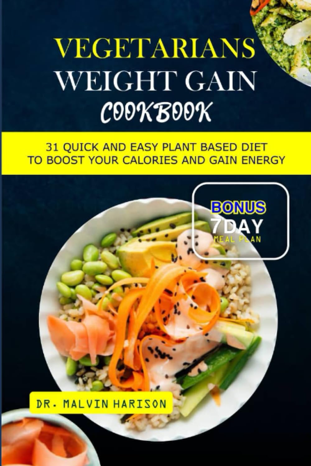 VEGETARIANS WEIGHT GAIN COOKBOOK: 31 quick and easy plant based diet to boost your calories and gain energy (How to gain weight and build muscle for men and women)