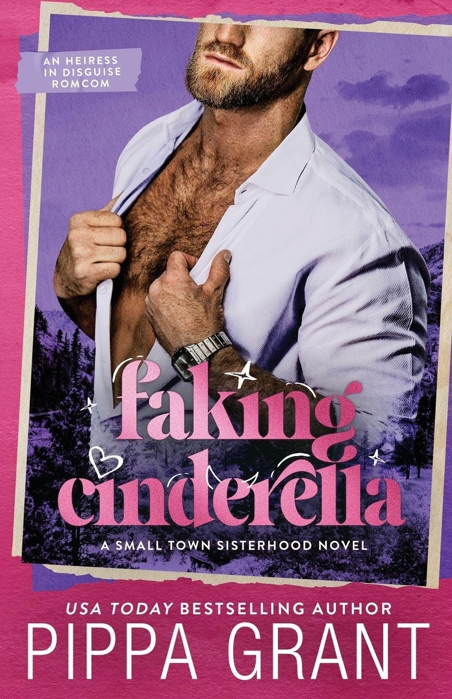 Faking Cinderella: An Heiress in Disguise Romcom: 3 (Small Town Sisterhood)