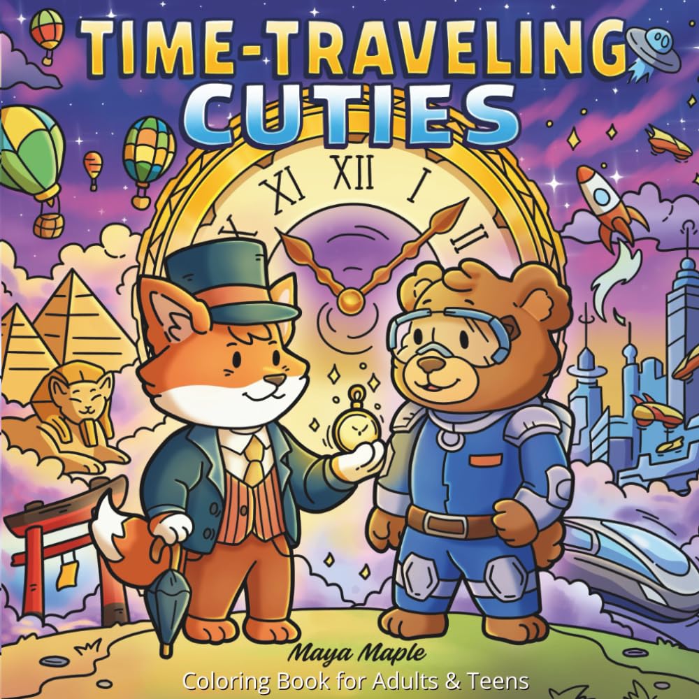 Time-Traveling Cuties Coloring Book for Adults & Teens: Cozy and Whimsical Designs Featuring Animal Friends On Magical Journeys Through Past, Present and Futuristic Times