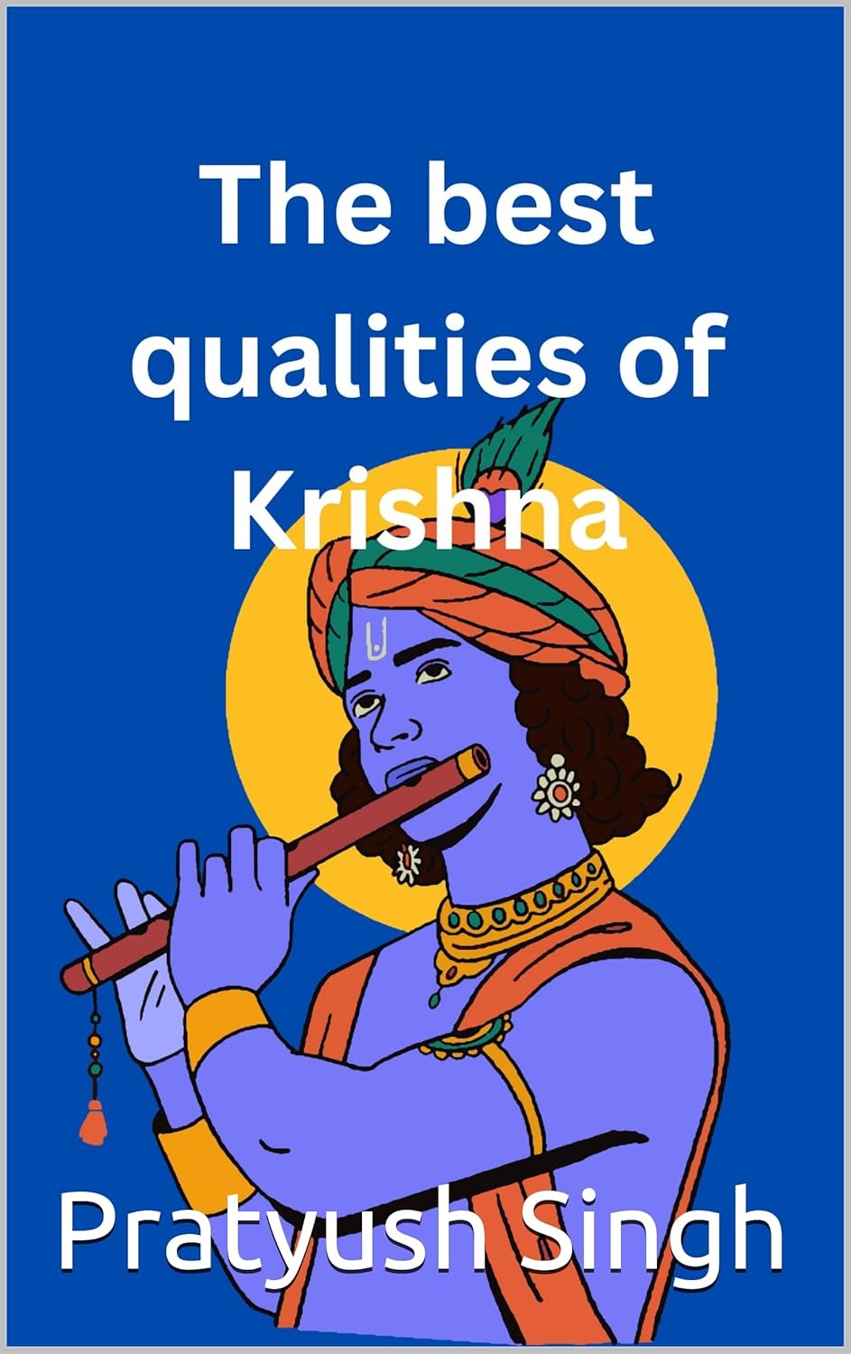 The best qualities of Krishna (Krishna Series Book 1) eBook Singh