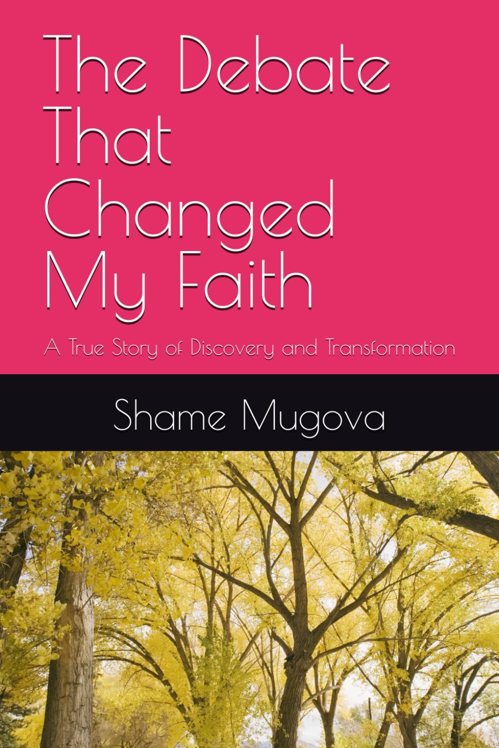 The Debate That Changed My Faith: A True Story of Discovery and Transformation