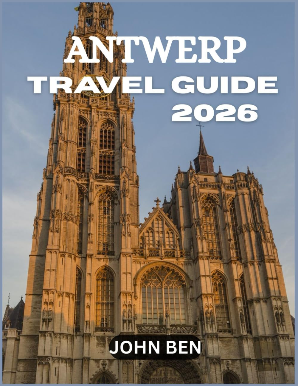 ANTWERP TRAVEL GUIDE 2026: “Explore Hidden Gems, Local Secrets, and Unforgettable Adventures”