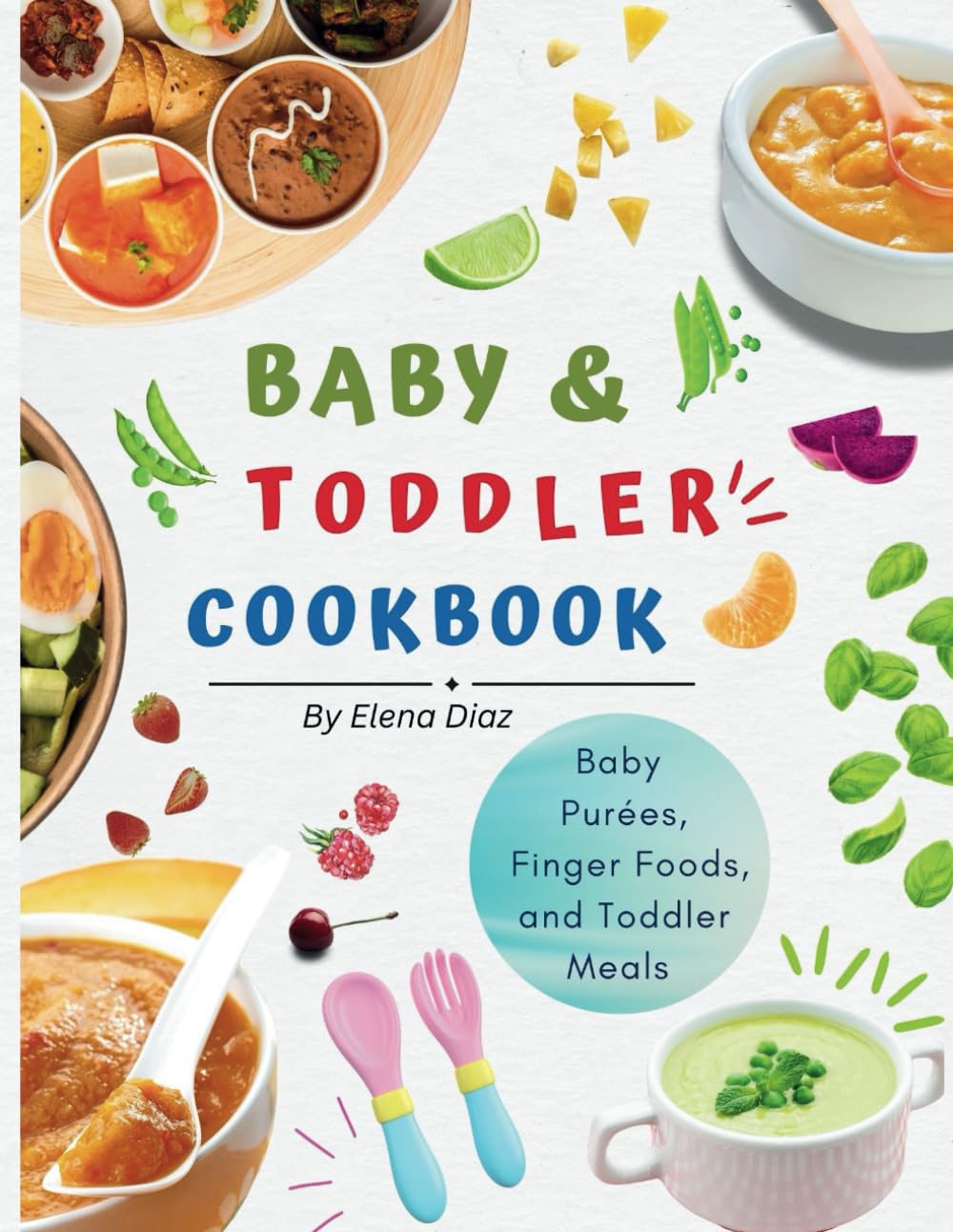 Nourishing Bites: A Toddler Cookbook for Feeding Challenges: Wholesome Recipes for Purees, Finger Foods, Snacks, and Full Meals