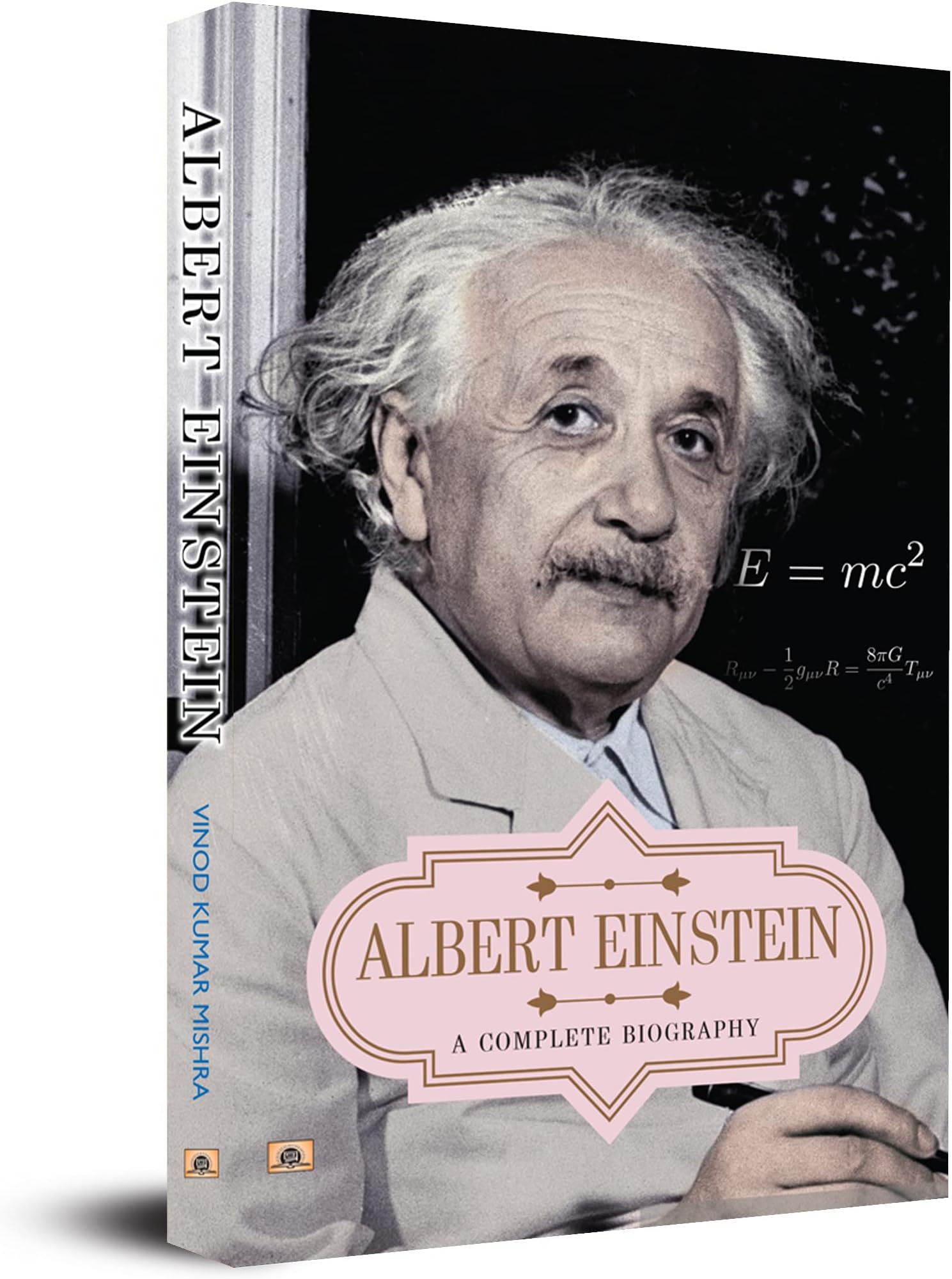Albert Einstein: A Complete Biography (Life and Universe of a Genius Scientist) Story of Albert Einstein