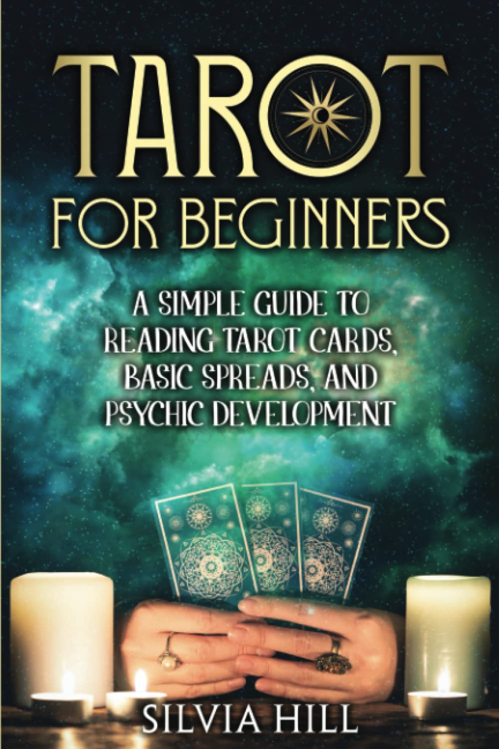 – Tarot for Beginners: A Simple Guide to Reading Tarot Cards, Basic Spreads, and Psychic Development (Methods of Divination)