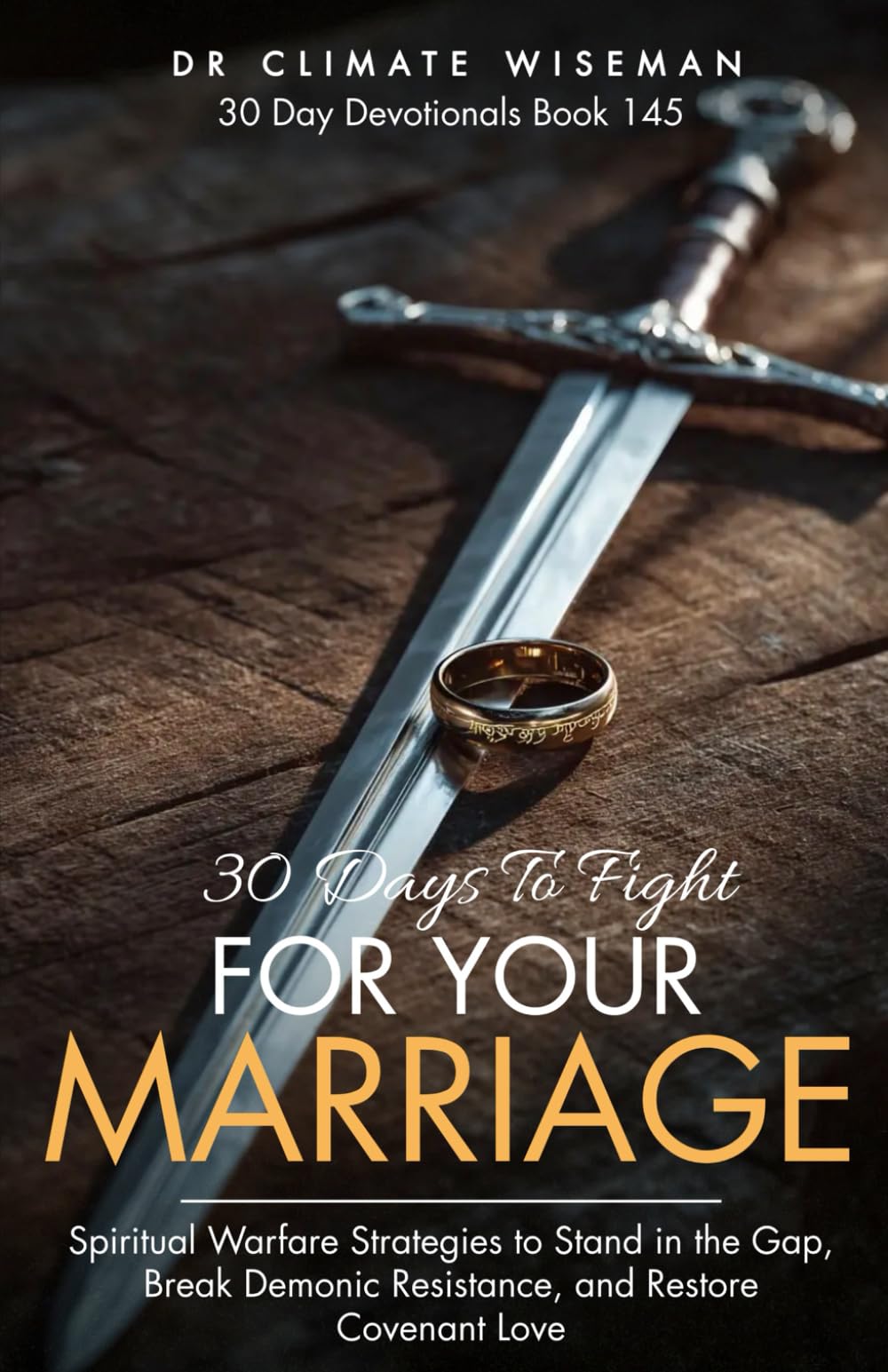 30 Days to Fight for Your Marriage: Spiritual Warfare Strategies to Stand in the Gap, Break Demonic Resistance, and Restore Covenant Love (30 Day Devotionals)