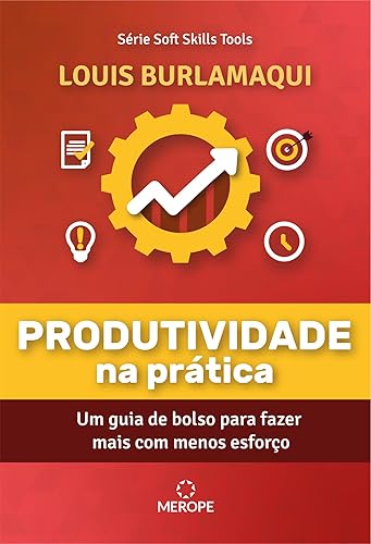 Produtividade na Prática: Um guia de bolso para fazer mais com menos esforço