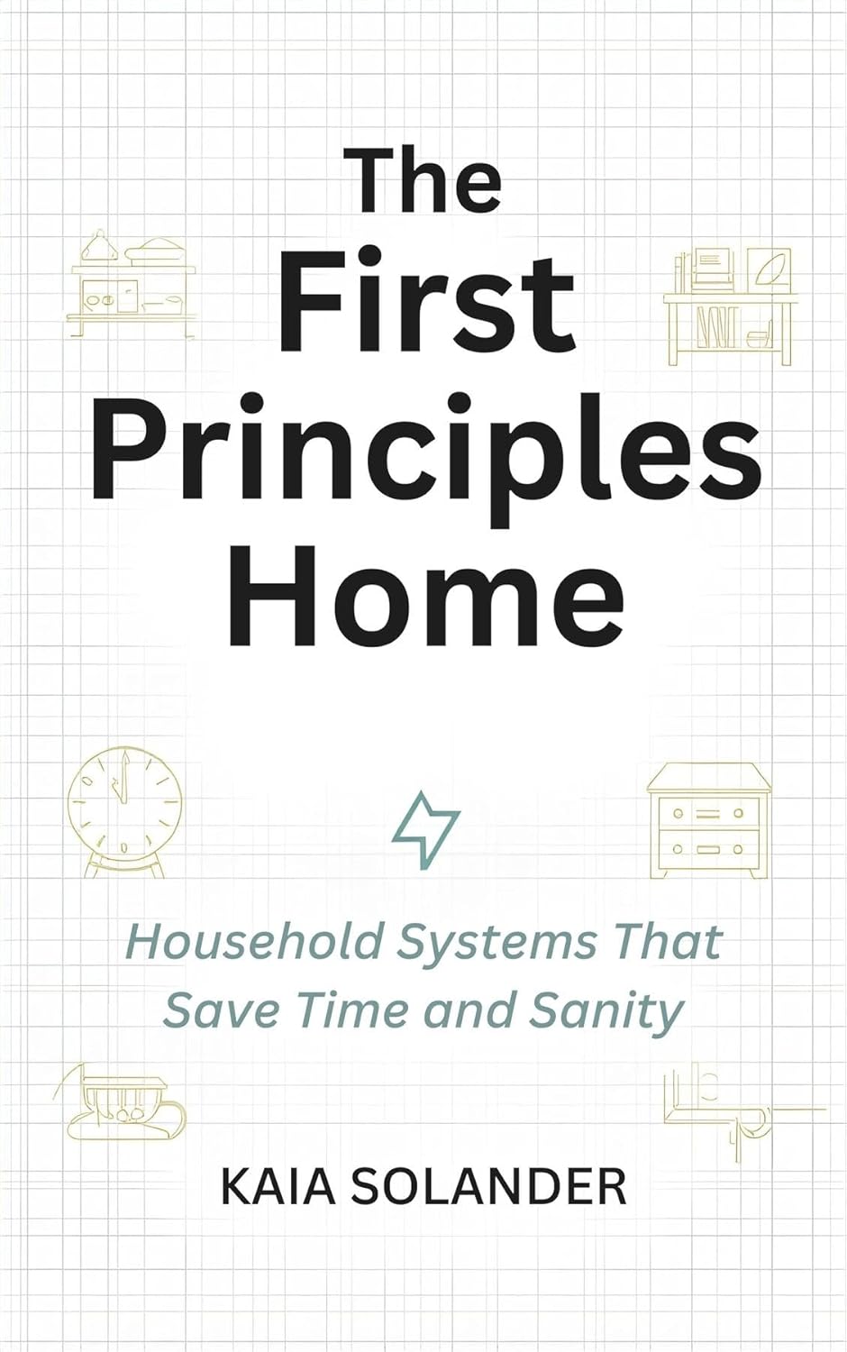 The First Principles Home: Household Systems That Save Time and Sanity      Kindle Edition