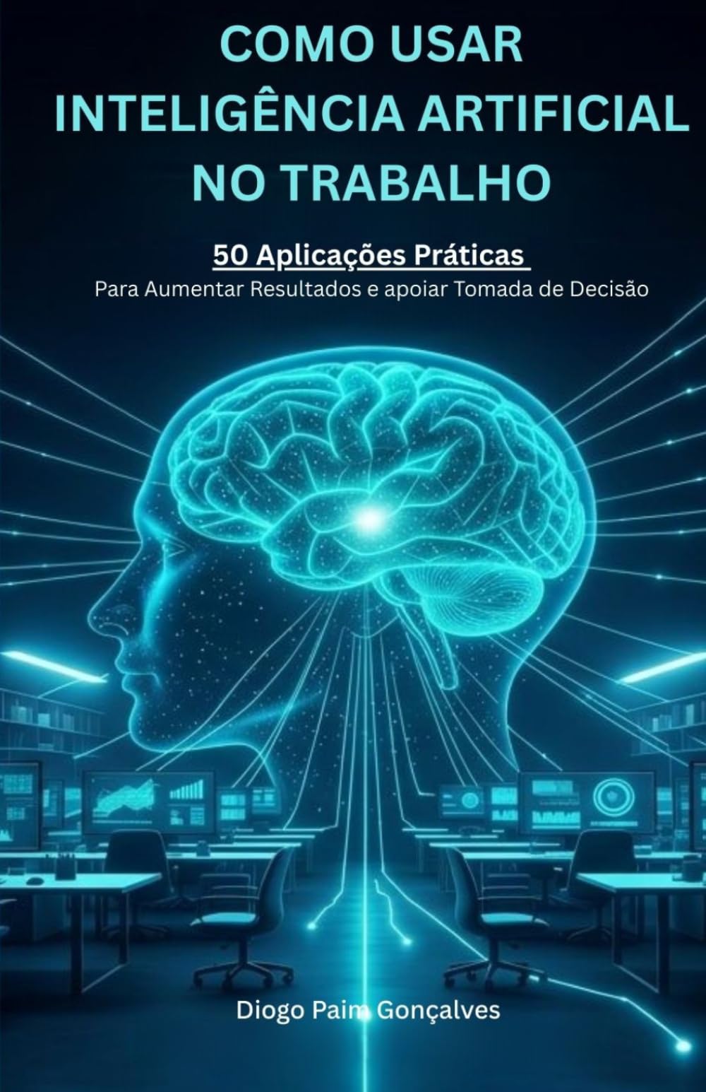 Como Usar Inteligência Artificial no Trabalho: 50 Aplicações Práticas