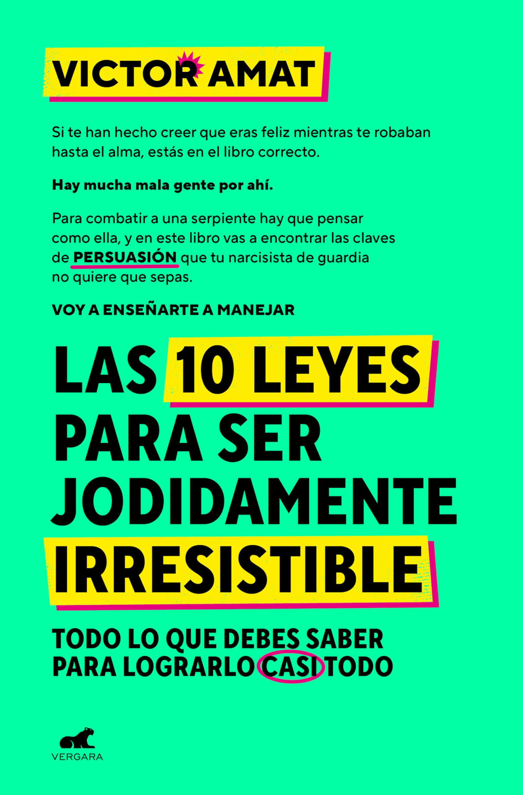 Las 10 leyes para ser jodidamente irresistible: Todo lo que debes saber para lograrlo casi todo (Vergara)