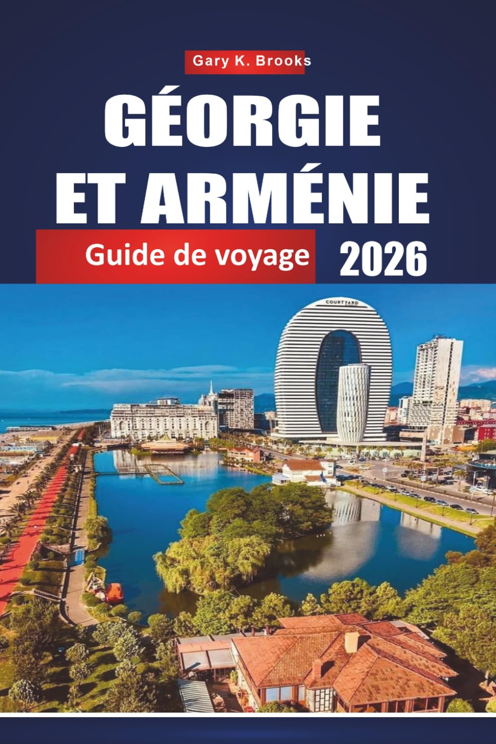 GÉORGIE ET ARMÉNIE GUIDE DE VOYAGE 2026: Explorer le Caucase à travers d'anciens monastères, des montagnes à couper le souffle, des villes vibrantes et la légendaire Route de la Soie