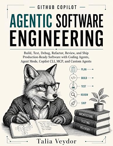 GITHUB COPILOT AGENTIC SOFTWARE ENGINEERING: Build, Test, Debug, Refactor, Review, and Ship Production-Ready Software with Coding Agents, Agent Mode, Copilot CLI, MCP, and Custom Agents