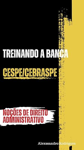 TREINANDO A BANCA - CESPE/CEBRASPE: QUESTÕES SOBRE NOÇÕES DE DIREITO ADMINISTRATIVO