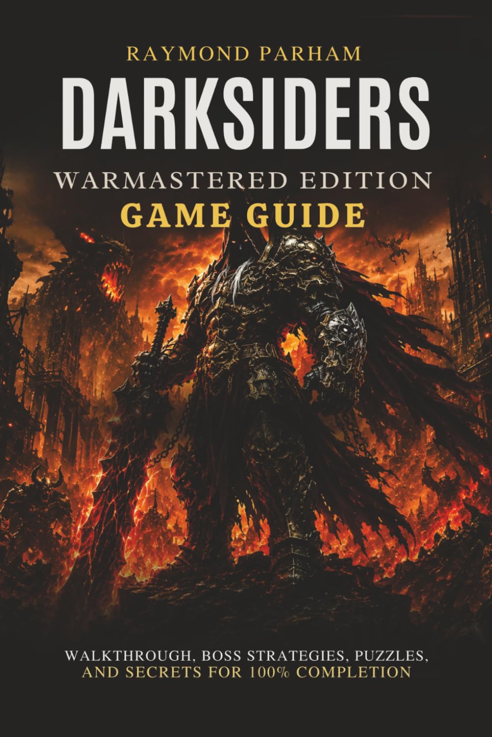 DARKSIDERS WARMASTERED EDITION GAME GUIDE: Walkthrough, Boss Strategies, Puzzles, and Secrets for 100% Completion