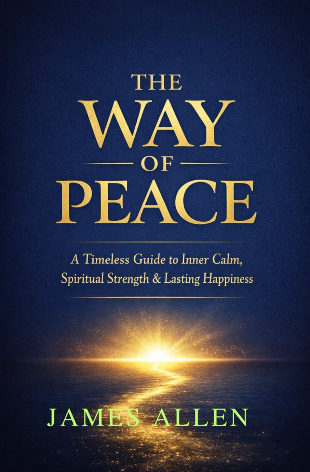 The Way of Peace: A Timeless Guide to Inner Peace, Self-Mastery, and Spiritual Strength
