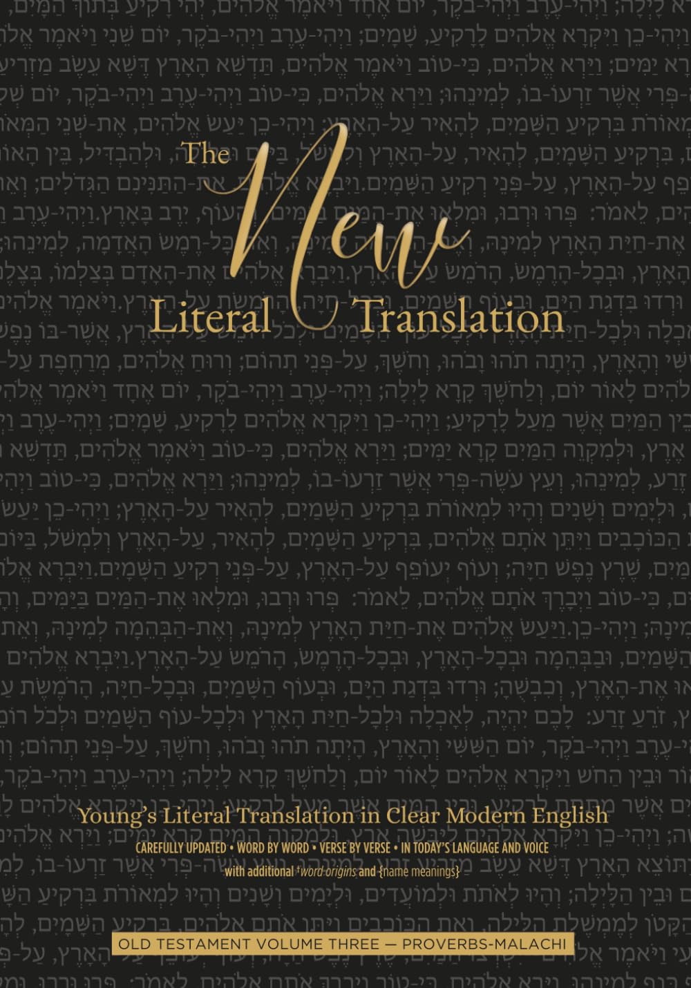 The New Literal Translation: Young’s Literal Translation in Clear Modern English — Old Testament Volume Three — Proverbs-Malachi