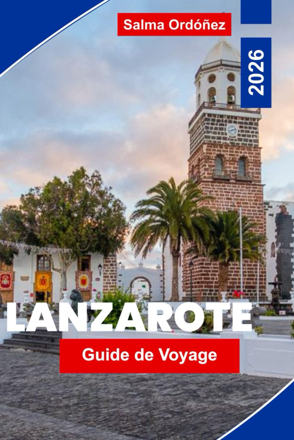 Lanzarote Guide de voyage 2026: Explorez des paysages volcaniques, des plages de sable noir, des villes côtières, la cuisine locale et des conseils pratiques pour votre évasion aux îles Canaries