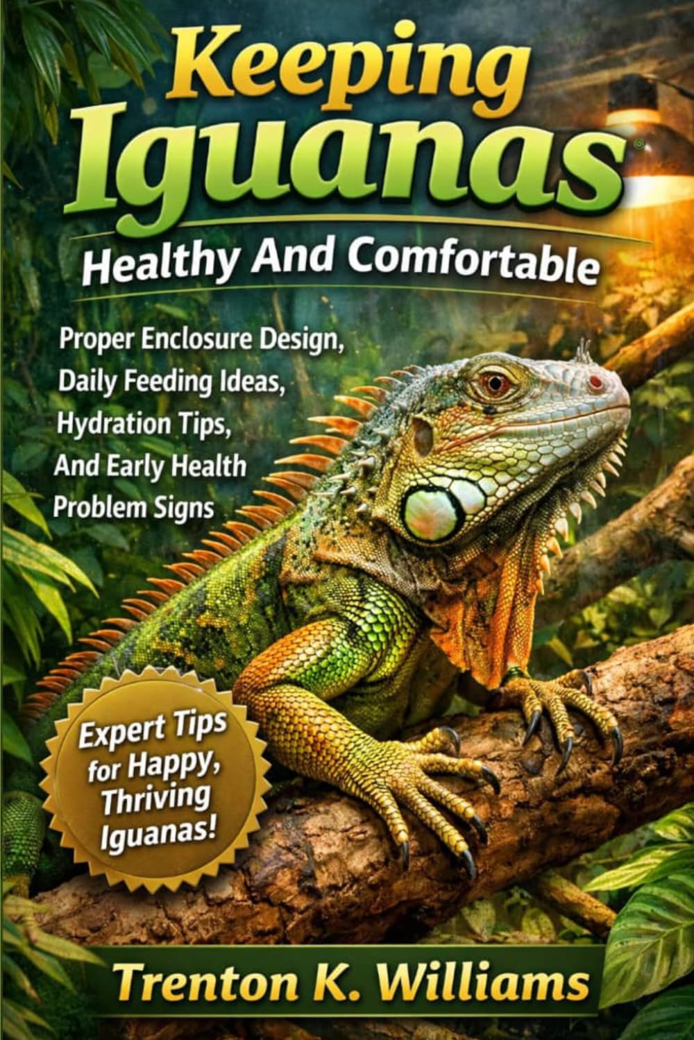 Keeping Iguanas Healthy And Comfortable Proper Enclosure Design, Daily Feeding Ideas, Hydration Tips, And Early Health Problem Signs