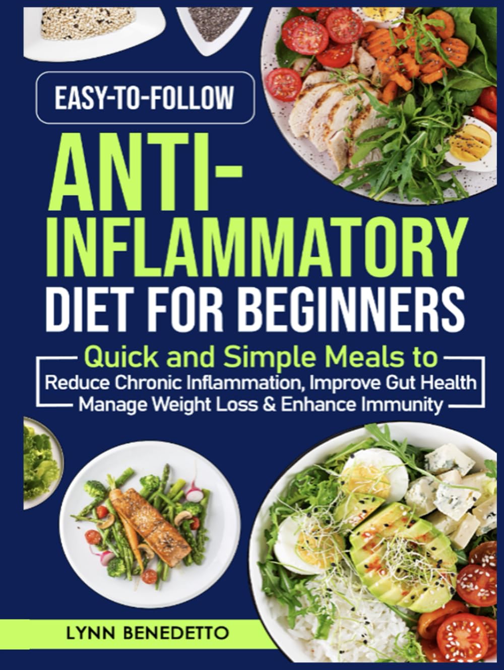 Easy-to-Follow Anti-Inflammatory Diet for Beginners: Quick and Simple Meals to Reduce Chronic Inflammation, Improve Gut Health, Manage Weight Loss & Enhance Immunity