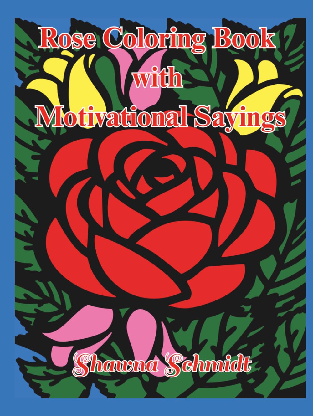 Rose Coloring Book with Motivational Sayings: Rise Above, With A Mix of Grayscale and White Images