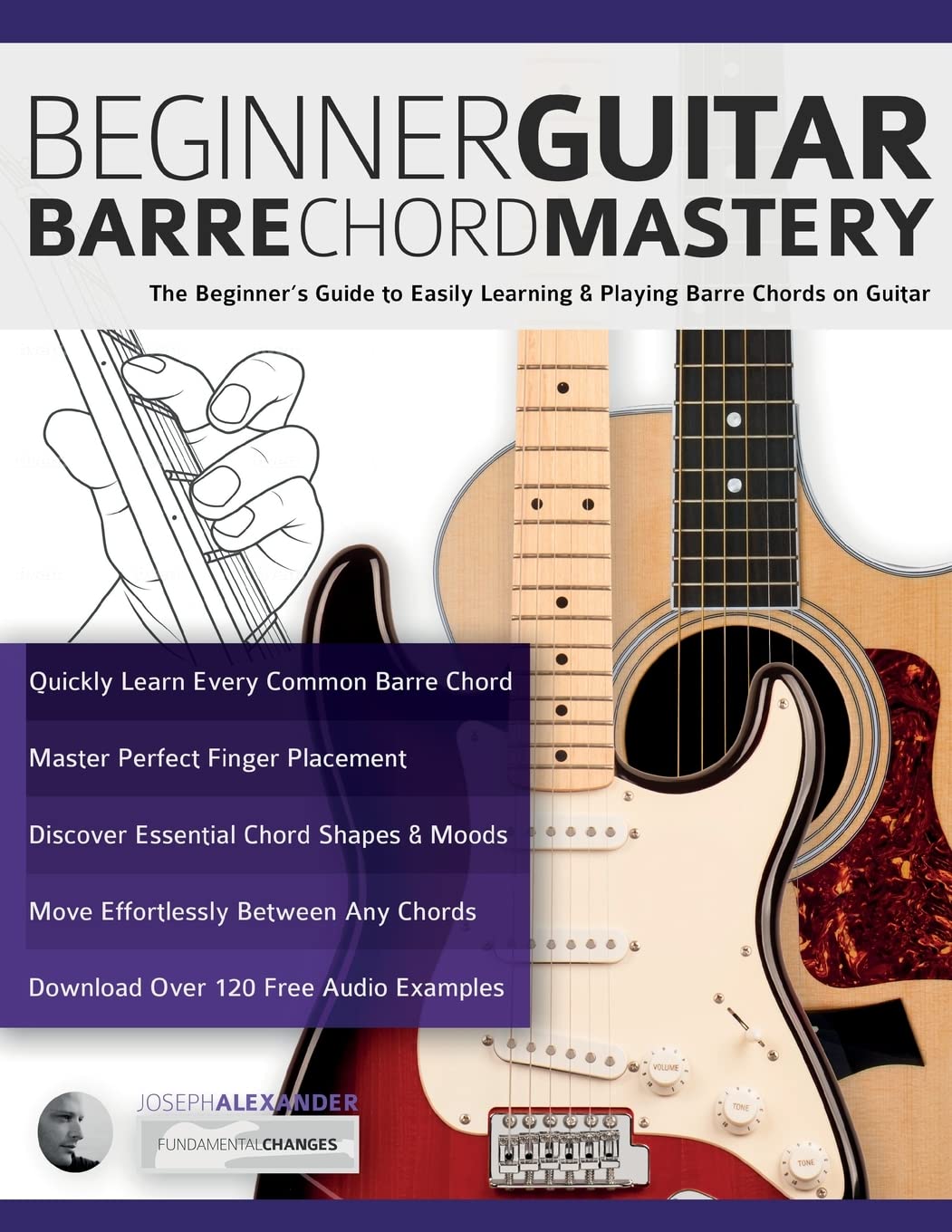 Beginner Guitar Barre Chord Mastery: The Beginner’s Guide to Easily Learning & Playing Barre Chords on Guitar (Beginner Guitar Books)