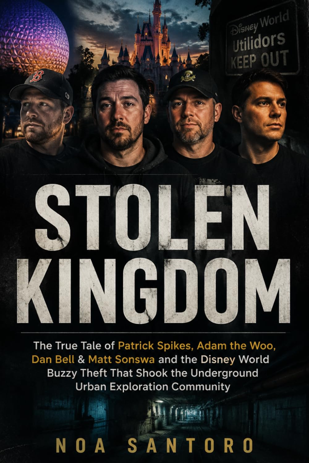 STOLEN KINGDOM: The True Tale of Patrick Spikes, Adam the Woo, Dan Bell & Matt Sonswa and the Disney World Buzzy Theft That Shook the Underground Urban Exploration Community