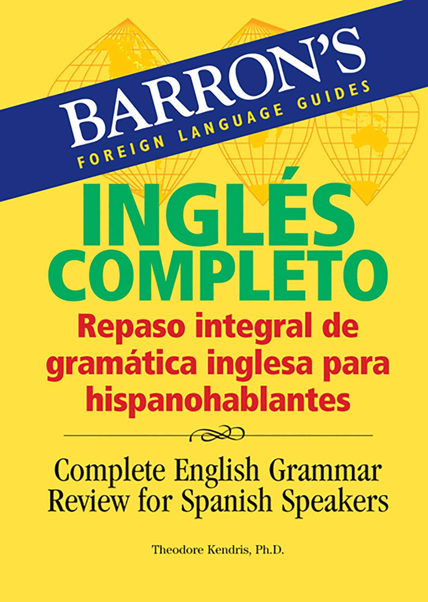 Ingles Completo: Repaso Integral De La Gramatica Inglesa Para Hispanohablantes/ Complete English Grammar Review for Spanish Speakers (Barron's Foreign Language Guides)