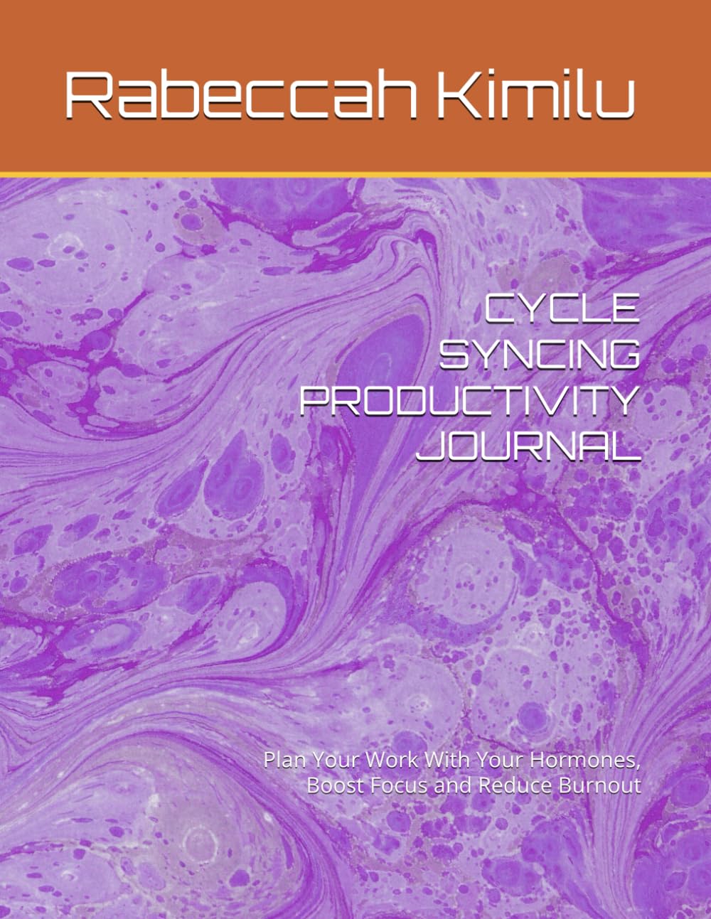 CYCLE SYNCING PRODUCTIVITY JOURNAL: Plan Your Work With Your Hormones, Boost Focus and Reduce Burnout