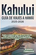 KAHULUI GUÍA DE VIAJES A HAWÁI 2025-2026: Explora Kahului como un local: Guía de viaje completa de Hawái con mapas, itinerarios y destinos imperdibles 2025-2026 (Spanish Edition)