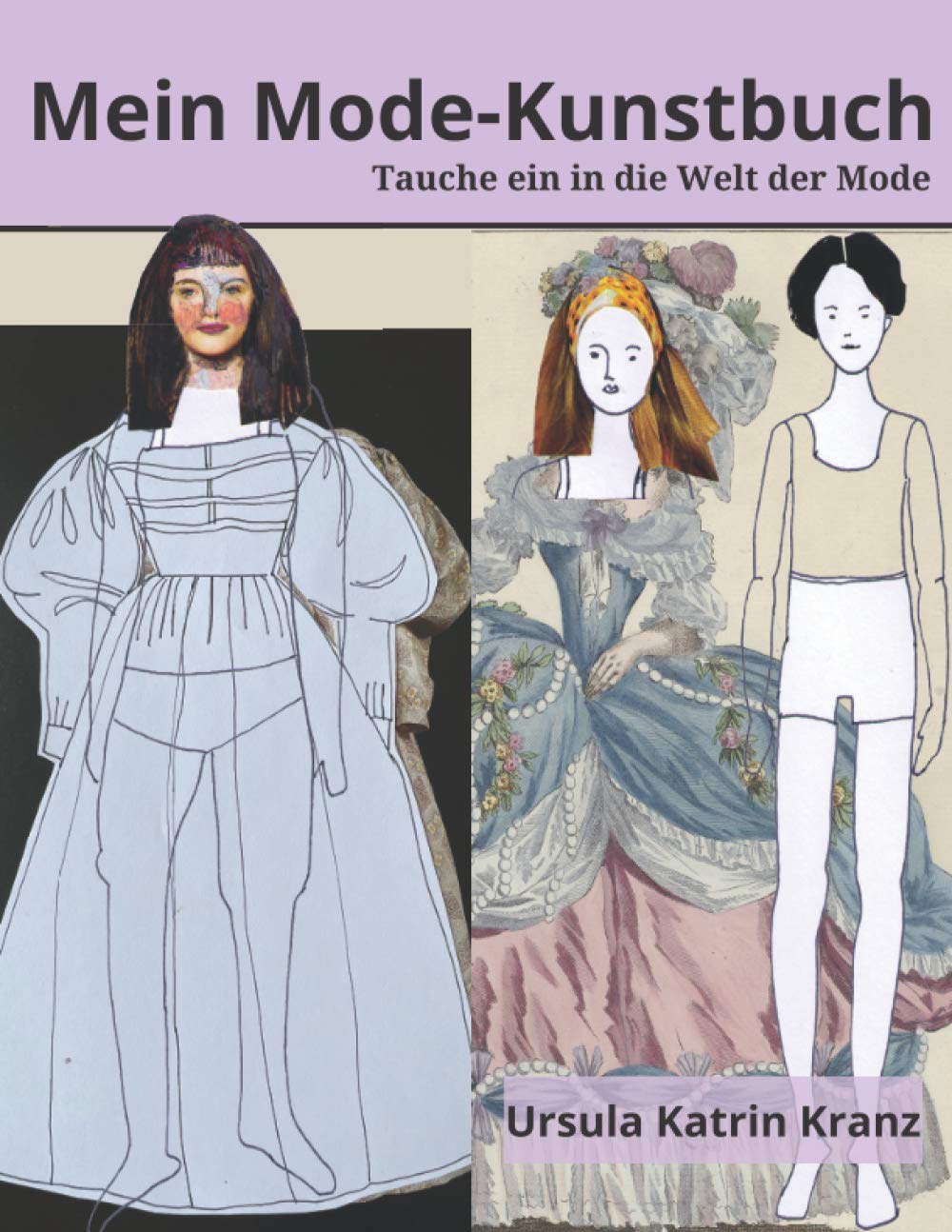 Ursula Katrin KranzMein Mode-Kunstbuch: Tschüss Langeweile - Moodboard für Deinen Style mit Kleidern, Schuhen, Taschen und mehr, Modedesign Malbuch inklusive Modegeschichte (German Edition)