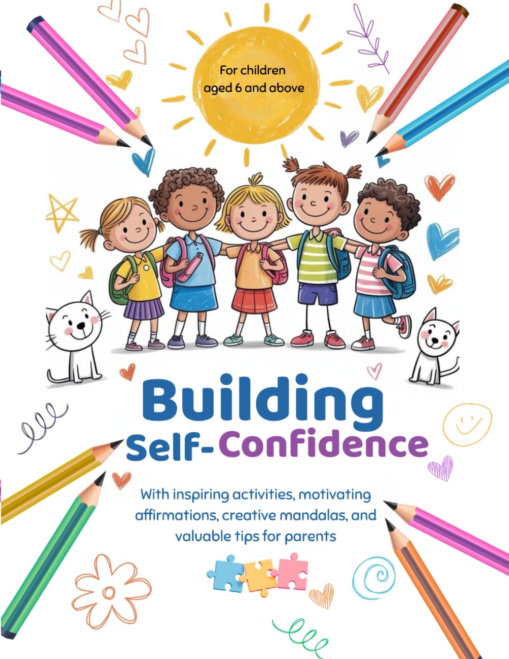 BUILDING SELF-CONFIDENCE: With inspiring activities, motivating affirmations, creative mandalas, and valuable tips for parents