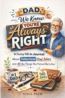 Dad, We Know You’re Always Right: A Funny Fill-In Journal About Fatherhood, Dad Jokes, and All the Things You Pretend Not to Hear | A Perfect Father’s ... Dad Memory Book, and Appreciation Keepsake