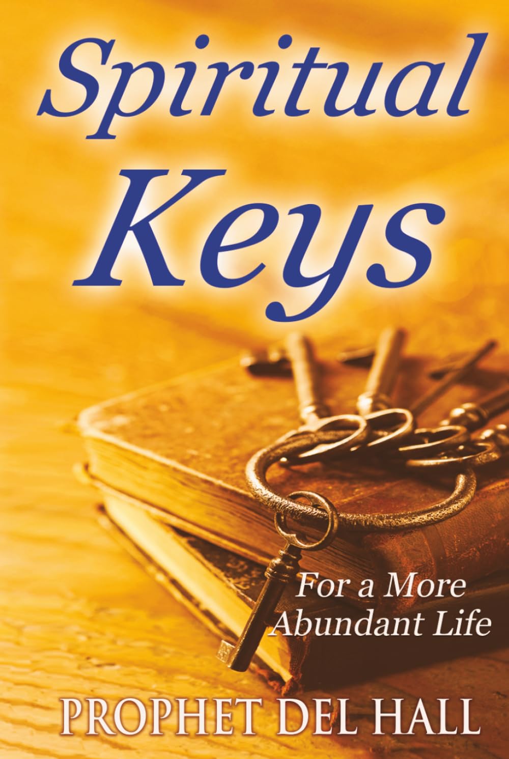 Spiritual Keys: ...for a more abundant life.