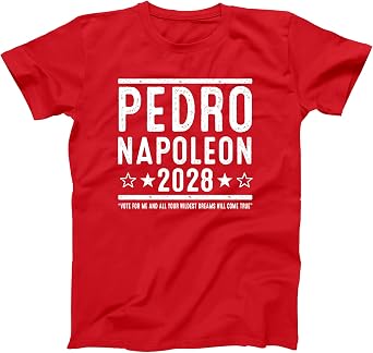 Vote for Pedro Napoleon 2028 - Funny Dynamite 2000s Movie Humor Xs-6x - 3 Colors Soft - Unisex Tee