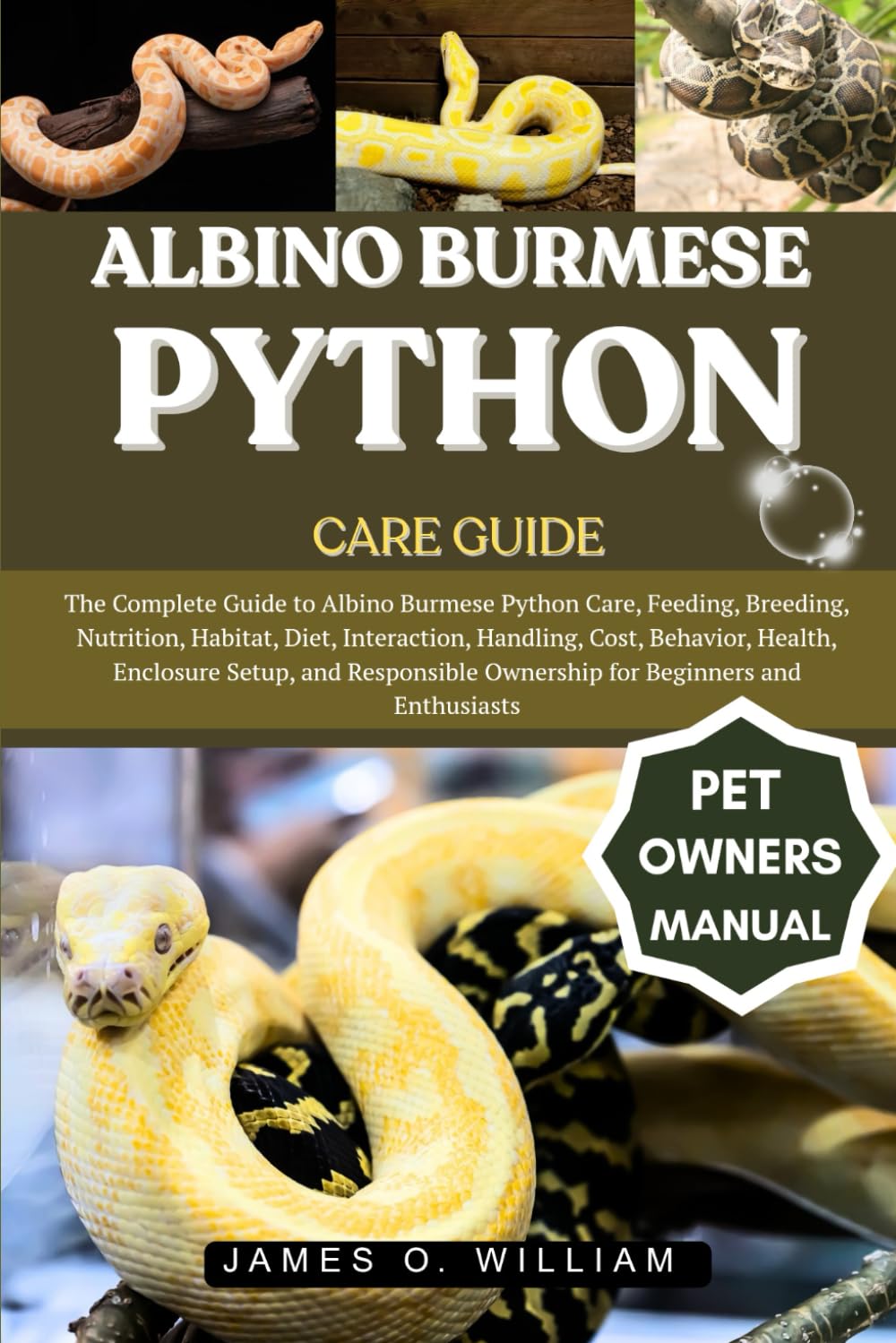 ALBINO BURMESE PYTHON CARE GUIDE: The Complete Guide to Albino Burmese Python Care, Feeding, Breeding, Nutrition, Habitat, Diet, Interaction, ... Ownership for Beginners and Enthusiasts