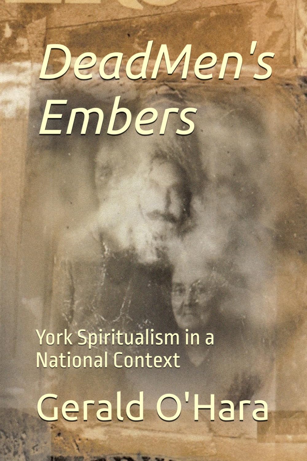 Dead Men's Embers: York Spiritualism in a National Context (Mediumship in America)