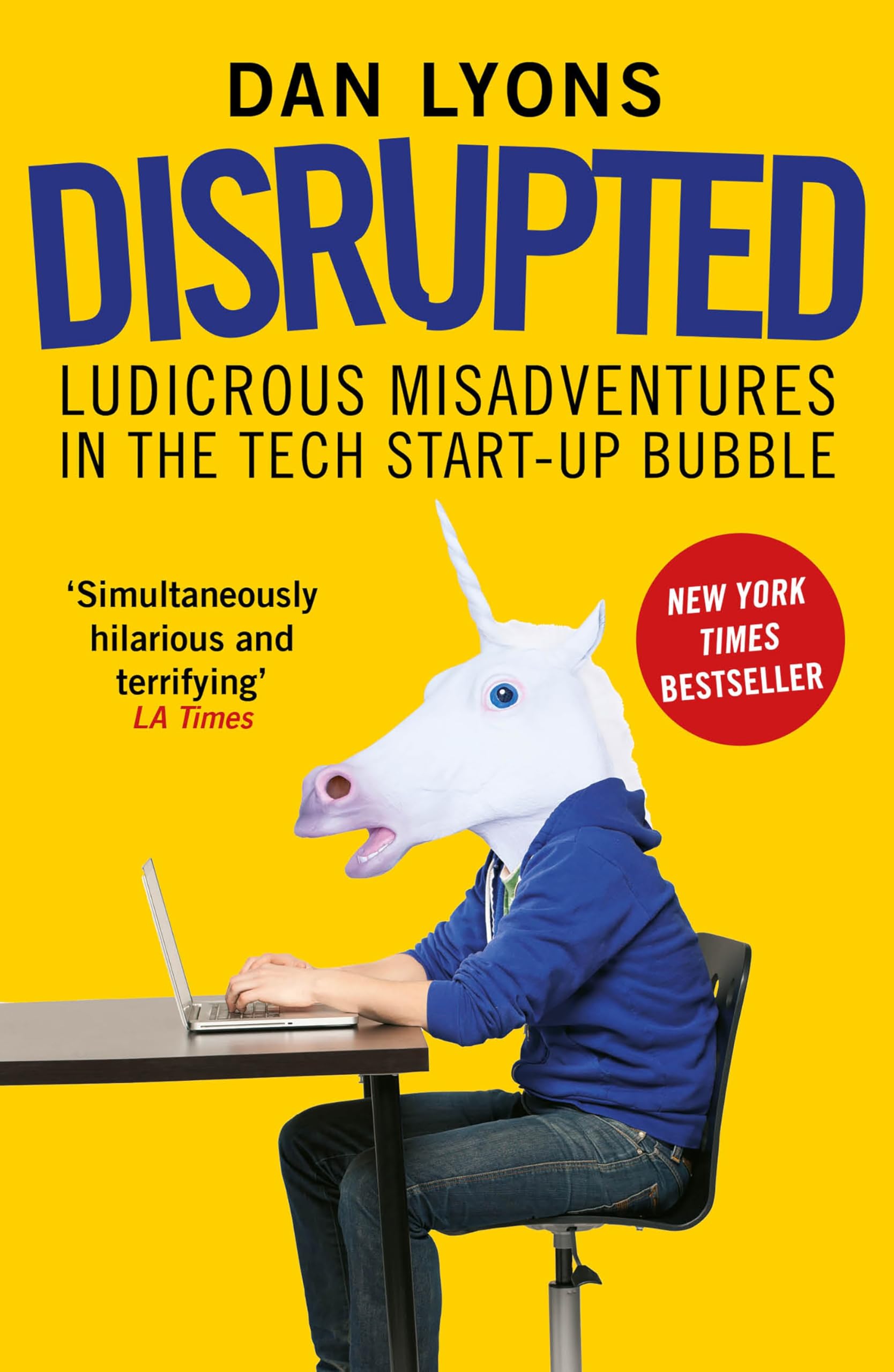 Disrupted: Ludicrous Misadventures in the Tech Start-up Bubble