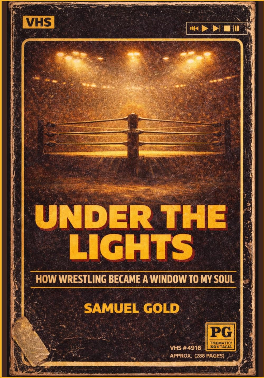 UNDER THE LIGHTS: How Wrestling Became a Window to My Soul: A Memoir of Wrestling, Memory, and Becoming