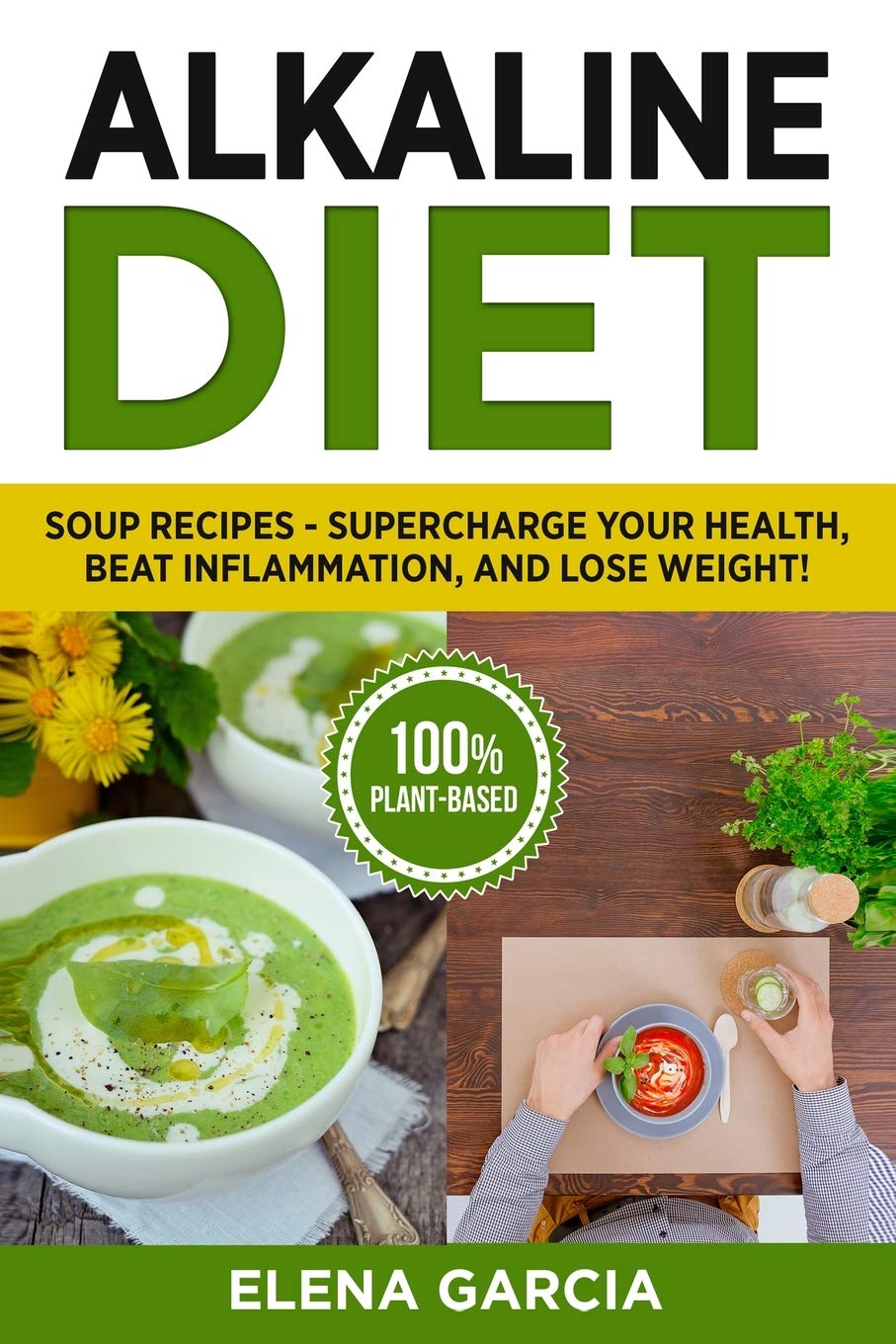 Alkaline Diet: Soup Recipes- Supercharge Your Health, Beat Inflammation, and Lose Weight!: 3 (Alkaline Diet, Alkaline Recipes)