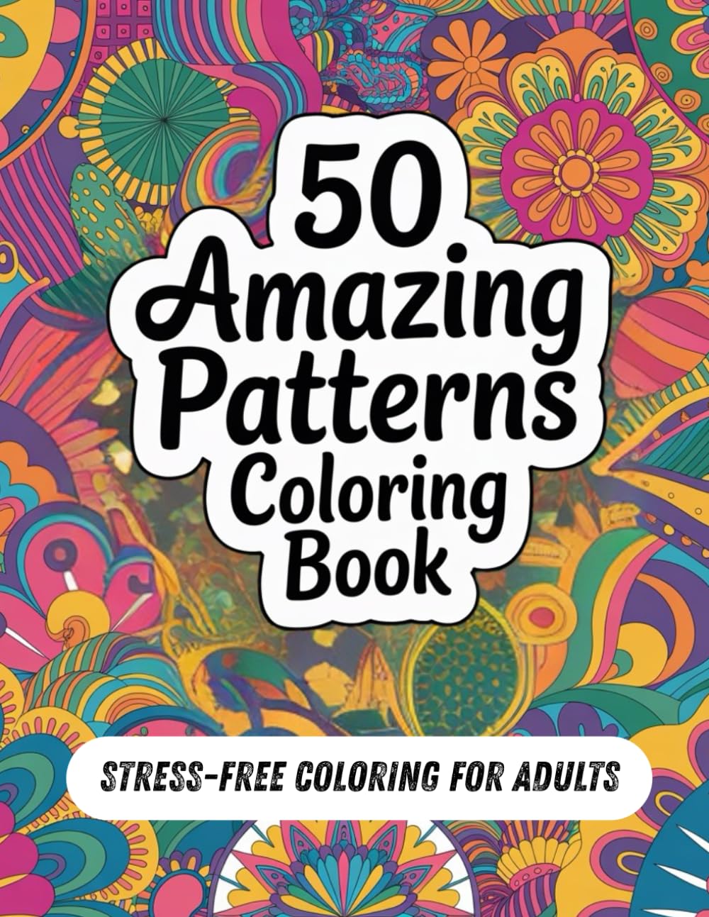 50 Amazing Mandala Patterns: Relaxing Coloring Book for Adults – Stress Relief & Fun Designs