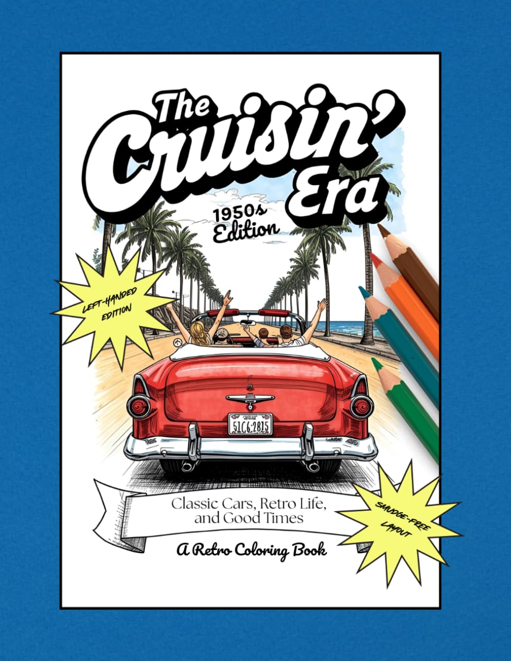 The Cruisin’ Era — 1950’s Edition: Classic Cars, Retro Life, and Good Times: A Retro Coloring Book Left-Handed Edition