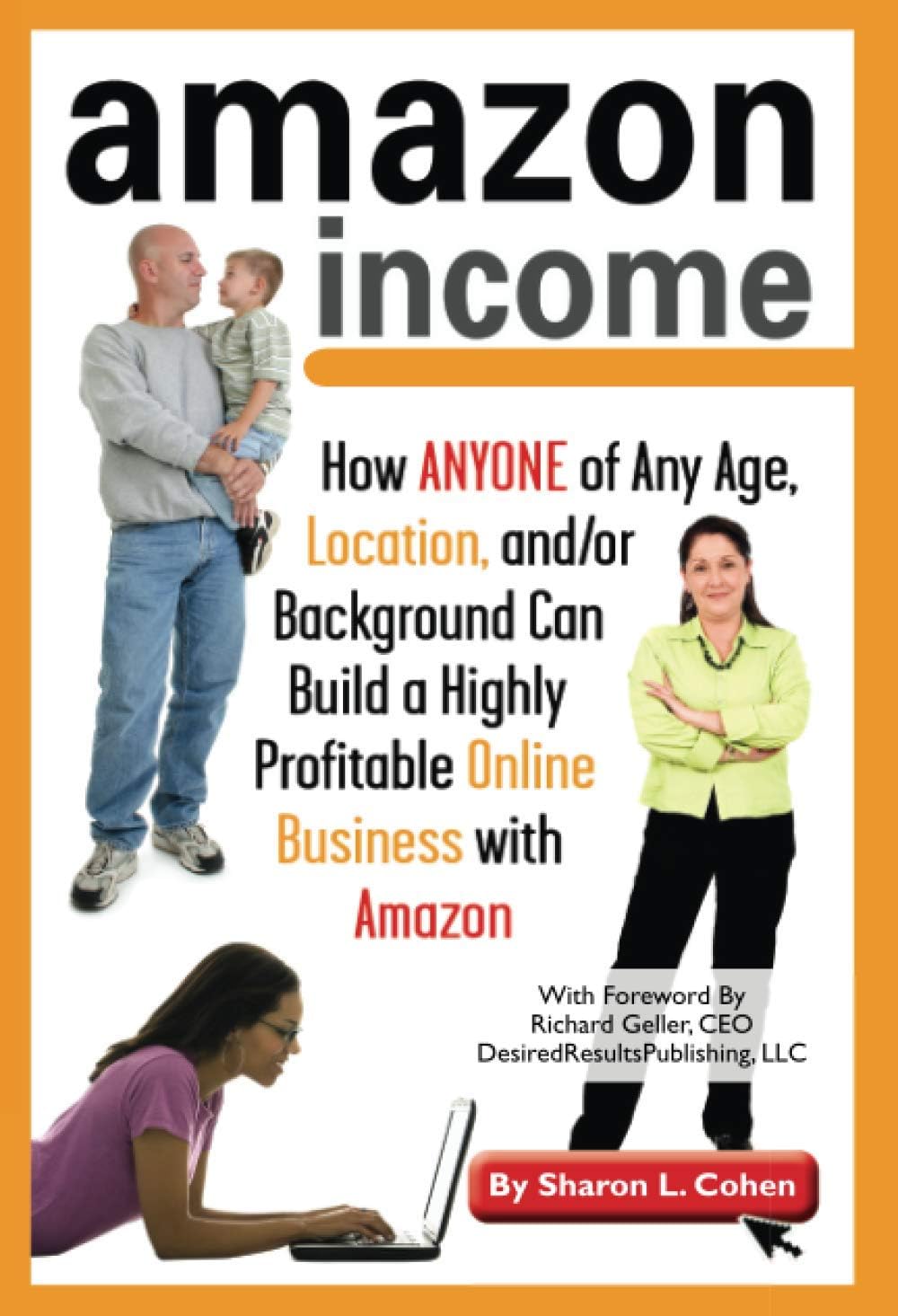 Amazon Income How ANYONE of Any Age, Location, and/or Background Can build a Highly Profitable Online Business with Amazon